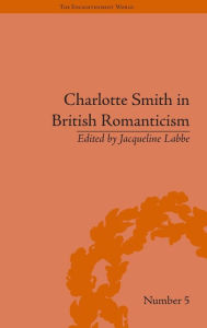 Title: Charlotte Smith in British Romanticism / Edition 1, Author: Jacqueline Labbe