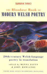 Title: The Bloodaxe Book of Modern Welsh Poetry, Author: Menna Elfyn