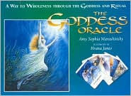Goddess Oracle: A Way to Wholeness Through the Goddess and Ritual