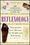 Complete Illustrated Guide to Reflexology: Therapeutic Foot Massage for Health and Wellbeing