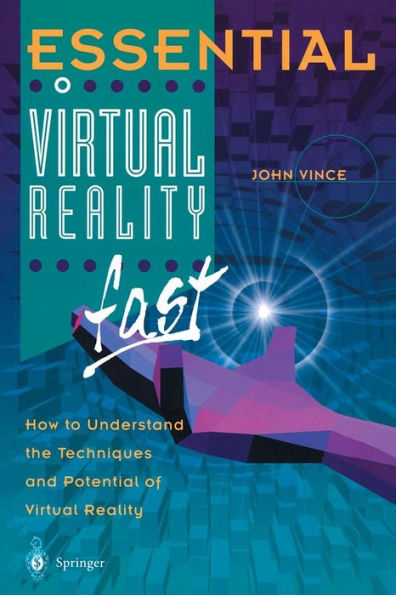 Essential Virtual Reality fast: How to Understand the Techniques and Potential of Virtual Reality / Edition 1