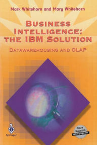 Title: Business Intelligence: The IBM Solution: Datawarehousing and OLAP, Author: Mark Whitehorn