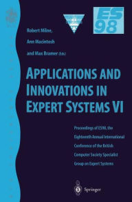 Title: Applications and Innovations in Expert Systems VI: Proceedings of ES98, the Eighteenth Annual International Conference of the British Computer Society Specialist Group on Expert Systems, Cambridge, December 1998, Author: Robert W. Milne