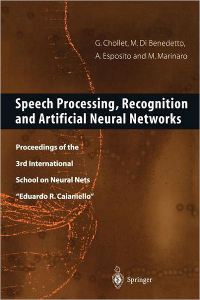 Speech Processing, Recognition and Artificial Neural Networks: Proceedings of the 3rd International School on Neural Nets Eduardo R. Caianiello