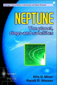 Title: Neptune: The planet, rings and satellites, Author: Ellis D. Miner
