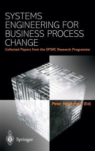 Title: Systems Engineering for Business Process Change: Collected Papers from the EPSRC Research Programme, Author: Peter Henderson