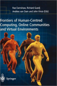 Title: Frontiers of Human-Centered Computing, Online Communities and Virtual Environments / Edition 1, Author: Rae Earnshaw