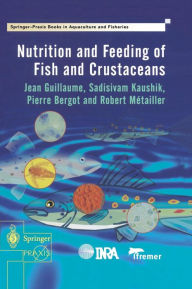 Title: Nutrition and Feeding of Fish and Crustaceans / Edition 1, Author: Jean Guillaume