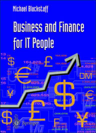 Title: Business and Finance for IT People / Edition 1, Author: Michael Blackstaff