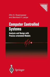 Title: Computer Controlled Systems: Analysis and Design with Process-orientated Models / Edition 1, Author: Efim N. Rosenwasser