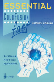 Title: Essential ColdFusion fast: Developing Web-Based Applications / Edition 1, Author: Matthew Norman