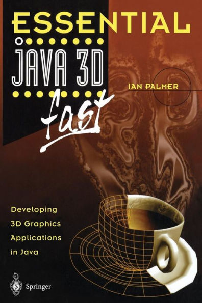 Essential Java 3D fast: Developing 3D Graphics Applications in Java / Edition 1