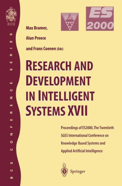 Research and Development in Intelligent Systems XVII: Proceedings of ES2000, the Twentieth SGES International Conference on Knowledge Based Systems and Applied Artificial Intelligence, Cambridge, December 2000