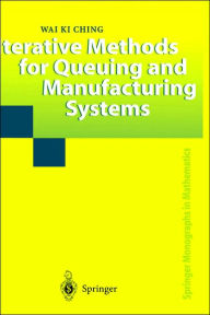 Title: Iterative Methods for Queuing and Manufacturing Systems / Edition 1, Author: Wai K. Ching