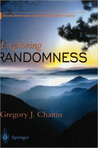 Title: Exploring RANDOMNESS / Edition 1, Author: Gregory J. Chaitin