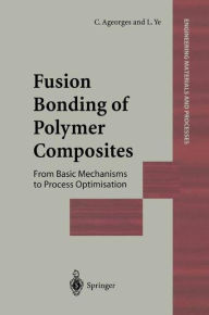 Title: Fusion Bonding of Polymer Composites / Edition 1, Author: C. Ageorges