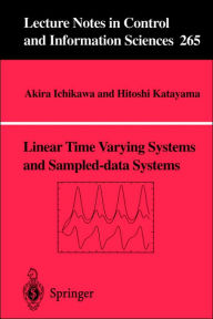 Title: Linear Time Varying Systems and Sampled-data Systems / Edition 1, Author: Akira Ichikawa