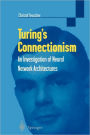 Turing's Connectionism: An Investigation of Neural Network Architectures