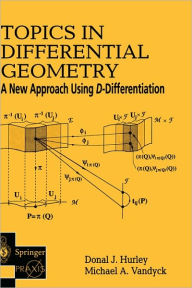 Title: Topics in Differential Geometry: A New Approach Using D-Differentiation / Edition 1, Author: Donal J. Hurley