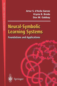 Title: Neural-Symbolic Learning Systems: Foundations and Applications, Author: Artur S. d'Avila Garcez