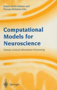 Title: Computational Models for Neuroscience: Human Cortical Information Processing / Edition 1, Author: Robert Hecht-Nielsen