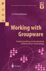 Title: Working with Groupware: Understanding and Evaluating Collaboration Technology / Edition 1, Author: J.H. Erik Andriessen