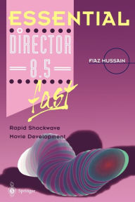Title: Essential Director 8.5 fast: Rapid Shockwave Movie Development, Author: Fiaz Hussain