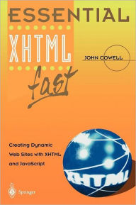 Title: Essential XHTML fast: Creating Dynamic Web Sites with XHTML and JavaScript / Edition 1, Author: John Cowell