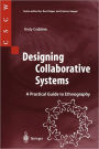 Designing Collaborative Systems: A Practical Guide to Ethnography / Edition 1