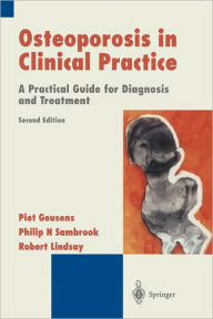 Title: Osteoporosis in Clinical Practice: A Practical Guide for Diagnosis and Treatment / Edition 2, Author: Piet Geusens