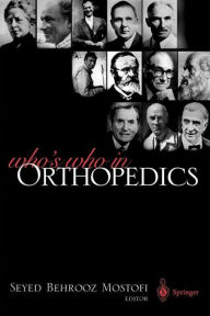 Title: Who's Who in Orthopedics / Edition 1, Author: Seyed B. Mostofi