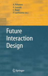 Title: Future Interaction Design / Edition 1, Author: A. Pirhonen