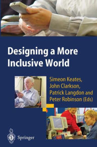 Title: Designing a More Inclusive World / Edition 1, Author: Simeon Keates