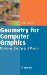 Title: Geometry for Computer Graphics: Formulae, Examples and Proofs / Edition 1, Author: John Vince