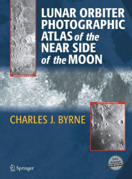 Title: Lunar Orbiter Photographic Atlas of the Near Side of the Moon / Edition 1, Author: Charles Byrne