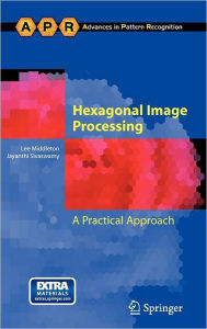 Title: Hexagonal Image Processing: A Practical Approach / Edition 1, Author: Lee Middleton