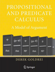 Title: Propositional and Predicate Calculus: A Model of Argument / Edition 1, Author: Derek Goldrei
