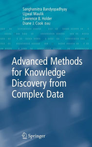 Title: Advanced Methods for Knowledge Discovery from Complex Data / Edition 1, Author: Ujjwal Maulik