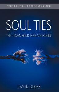 Title: Soul Ties: The Unseen Bond in Relationships, Author: David Cross
