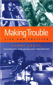 Making Trouble: Life and Politics