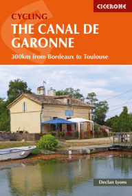 Title: Cycling the Canal de la Garonne: 300km from Bordeaux to Toulouse, Author: Declan Lyons