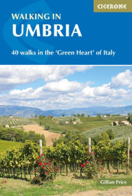 Title: Walking in Umbria: 40 Walks in the 'Green Heart' of Italy, Author: Gillian Price
