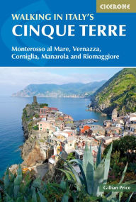 Online ebook downloads for free Walking in Italy's Cinque Terre: Monterosso al Mare, Vernazza, Corniglia, Manarola and Riomaggiore 9781852849733 PDF by Gillian Price