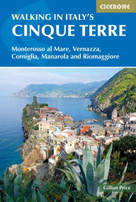 Title: Walking in Italy's Cinque Terre: Monterosso al Mare, Vernazza, Corniglia, Manarola and Riomaggiore, Author: Gillian Price