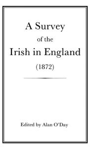 Title: A Survey of the Irish in England (1872), Author: Alan O'Day