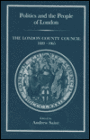 Politics and People of London: The London County Council, 1889-1965