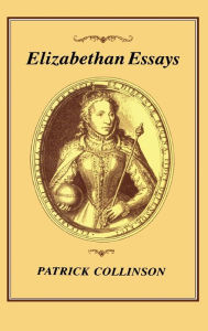 Title: Elizabethan Essays, Author: Patrick Collinson