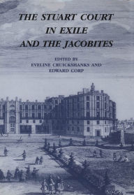 Title: The Stuart Court in Exile and the Jacobites, Author: Eveline Cruickshanks