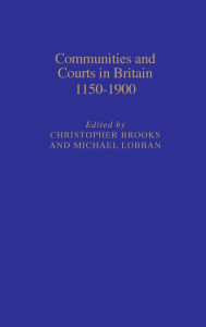 Title: Communities & Courts in Britain, 1150-1900, Author: Christopher  Brooks