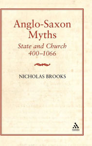 Title: Anglo-Saxon Myths: State and Church, 400-1066, Author: Nicholas Brooks